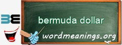 WordMeaning blackboard for bermuda dollar